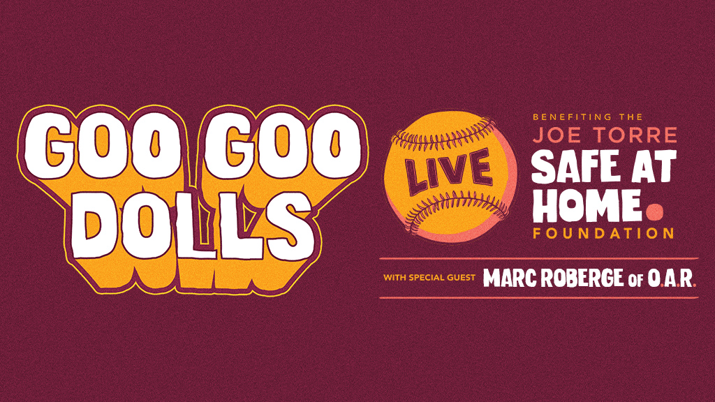Goo Goo Dolls: Benefitting the Joe Torre Safe At Home Foundation