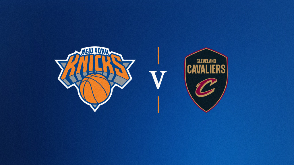 New York Knicks vs. Cleveland Cavaliers