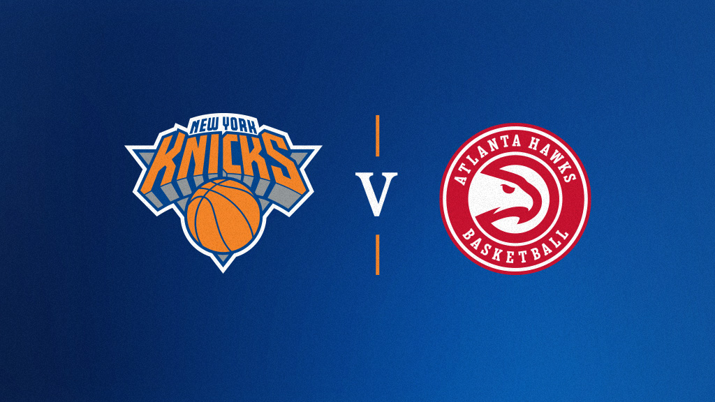 New York Knicks vs. Atlanta Hawks